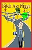 Bitch Ass Nigga: The silent killer