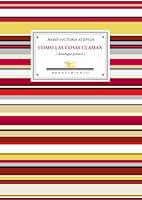 Como Las Cosas Claman: Antologia Poetica, 1955-2010 8484726282 Book Cover