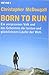 Produktbild Born to Run: Ein vergessenes Volk und das Geheimnis der besten und glücklichsten Läufer der Welt
