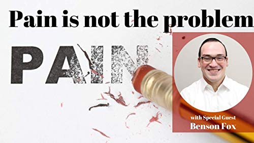 Pain is not the problem, it is a messenger with special guest Benson Fox