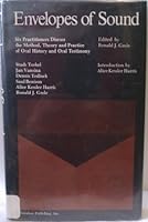 Envelopes of Sound; Six Practioners Discuss the Method, Theory and Practice of Oral History and Oral Testimony B000J3GOM6 Book Cover