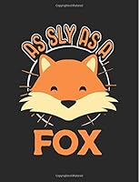 Cute College Ruled Notebook - As Sly as a Fox - 8.5x11 Fox Notepad Journal Cover: Unique Composition Notepad for 1 Subject Class at School 1722837128 Book Cover