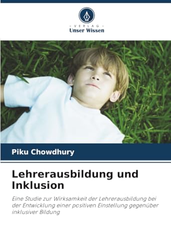 Lehrerausbildung und Inklusion: Eine Studie zur Wirksamkeit der Lehrerausbildung bei der Entwicklung einer positiven Einstellung gegenüber inklusiver Bildung