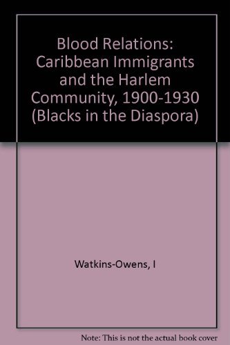 Blood Relations: Caribbean Immigrants and the Harlem Community, 1900-1930 (Blacks in the Diaspo)