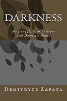 Darkness: My Struggle with Epilepsy and Domestic Abuse 1500235164 Book Cover