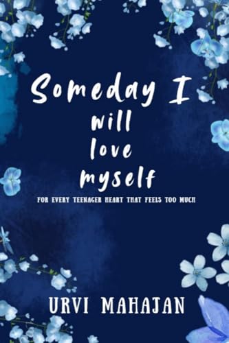 Someday I will love myself: This book is meant to make you feel seen. Dear readers, this book is made for your heart.