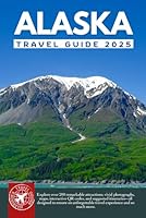 The Best of Alaska Travel Guide: Explore Over 200 Amazing Places with Pictures, QR Codes, and Itineraries (Grey Edition) B0D45ZZSHT Book Cover