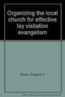 Organizing the local church for effective lay visitation evangelism B0007FONME Book Cover