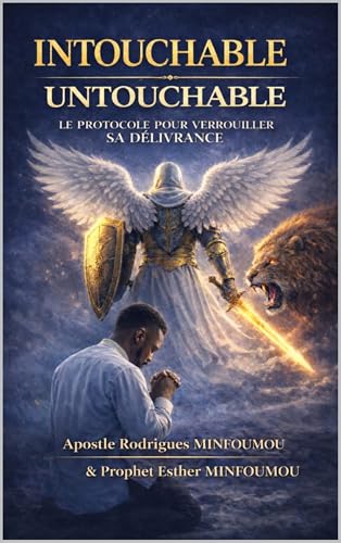INTOUCHABLE UNTOUCHABLE : Le Protocole pour verrouiller sa délivrance (French Edition)