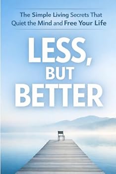 Paperback Less, But Better: The Simple Living Secrets That Quiet the Mind and Free Your Life Book