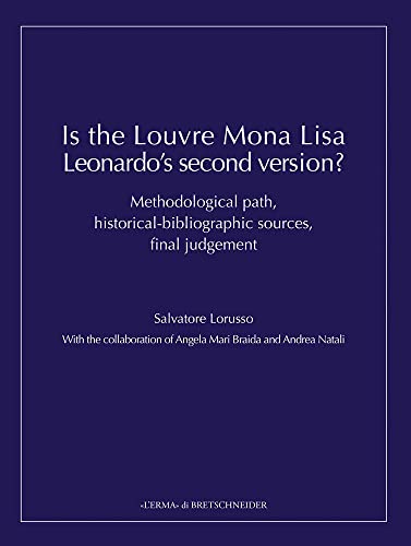 Is the Louvre Mona Lisa Leonardo's Second Version?: Methodological Path, Historical-bibliographic Sources, Final Judgement (L'ermarte, 31)