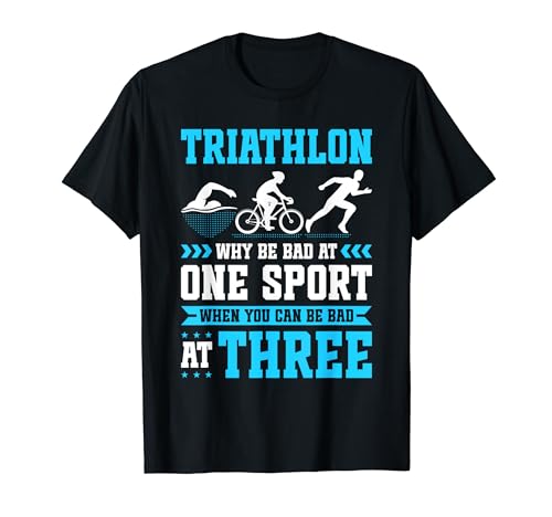 Triathlon Bad At Three Swim Bike Run Funny Triathlete T-Shirt