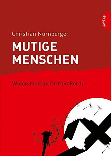 Mutige Menschen, Band 2: Mutige Menschen - Widerstand im Dritten Reich Mutige Menschen, Band 2: Mutige Menschen - Widerstand im Dritten Reich