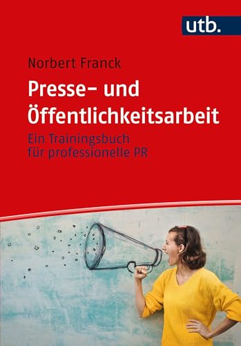 Presse- und Öffentlichkeitsarbeit: Ein Trainingsbuch: Ein Trainingsbuch für professionelle PR