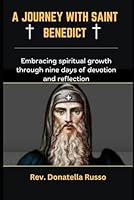 A JOURNEY WITH SAINT BENEDICT: Embracing spiritual growth through nine days of devotion and reflection (THE HOLY NOVENAS) B0D9FRBP7V Book Cover
