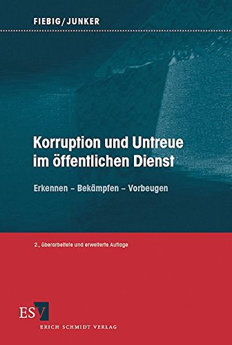 Korruption und Untreue im öffentlichen Dienst: Erkennen - Bekämpfen - Vorbeugen Korruption und Untreue im öffentlichen Dienst: Erkennen - Bekämpfen - Vorbeugen