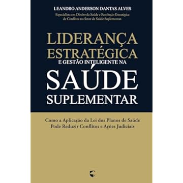 Capa do livro Liderança Estratégica e Gestão Inteligente na Saúde Suplementar: Como a Aplicação da Lei dos Planos de Saúde Pode Reduzir Conflitos e Ações Judiciais