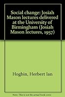 Social change;: Josiah Mason lectures delivered at the University of Birmingham B0000CK58R Book Cover