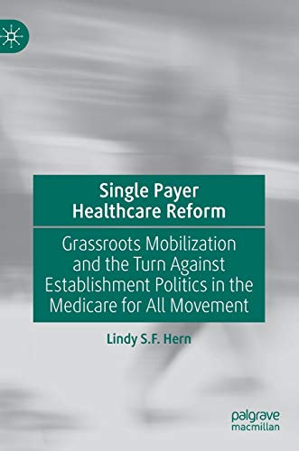 Single Payer Healthcare Reform: Grassroots Mobilization and the Turn Against Establishment Politics in the Medicare for All Movement