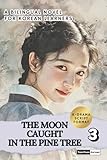 The Moon Caught in the Pine Tree (Vol. 3): Learn Korean with a Historical K-Drama Script Novel in Bilingual Format