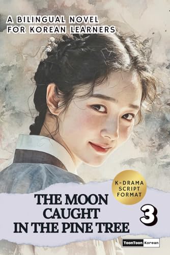 The Moon Caught in the Pine Tree (Vol. 3): Learn Korean with a Historical K-Drama Script Novel in Bilingual Format