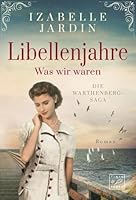 Libellenjahre - Was wir waren (Die Warthenberg-Saga, 1) 2496701500 Book Cover
