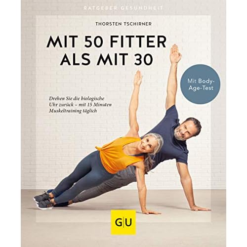 Mit 50 fitter als mit 30: Drehen Sie die biologische Uhr zurück - mit 15 Minuten Muskeltraining täglich (GU Ratgeber Gesundheit)