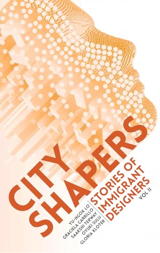 City Shapers: Stories of Immigrant Designers, Volume II