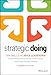 Strategic Doing: Ten Skills for Agile Leadership