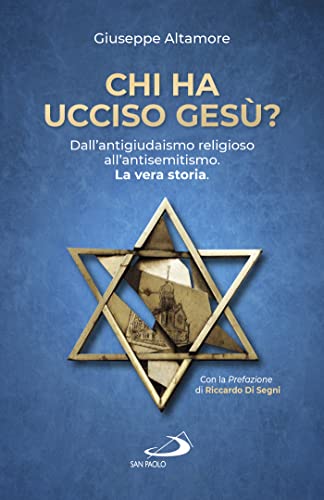 Chi ha ucciso Gesù? Dall'antigiudaismo religioso all'antisemitismo. La vera stor