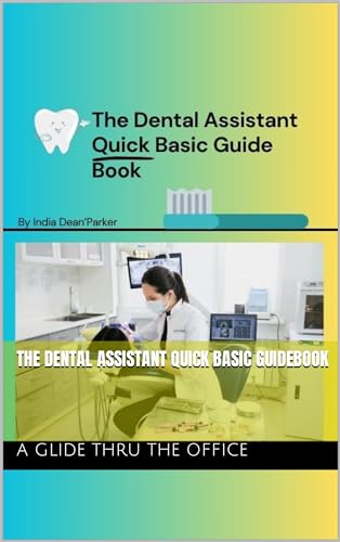 The Dental Assistant Quick Basic Guidebook