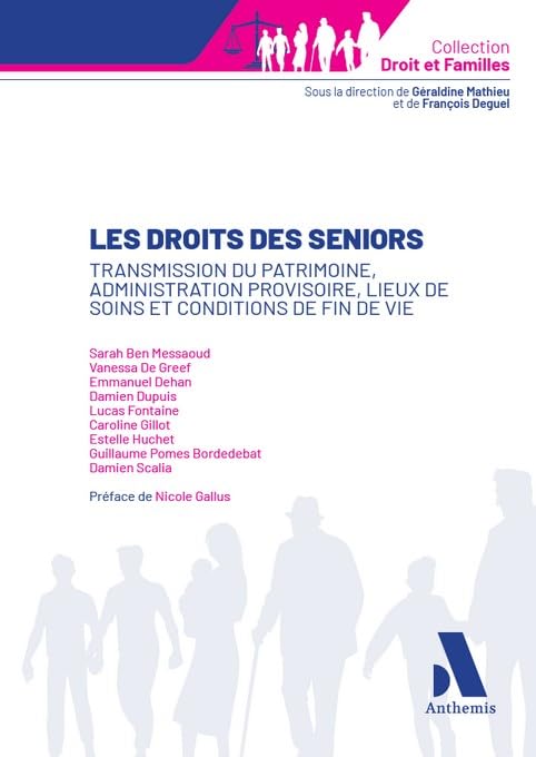 Les droits des seniors: Transmission du patrimoine, administration provisoire, lieux de soins et conditions de fin de vie