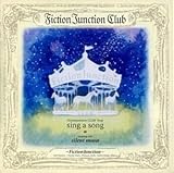 CD Fiction Junction Club sing a song 梶浦由記 Fictionjunction 織田かおり KEIKO 窪田啓子 WAKANA 大滝若奈 貝田由里子 Kalafina
