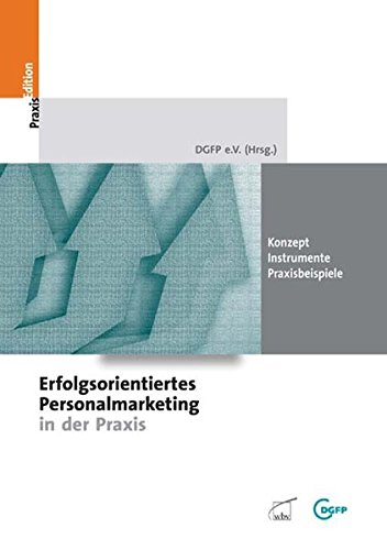 Erfolgsorientiertes Personalmarketing in der Praxis: Konzept - Instrumente - Praxisbeispiele (DGFP P