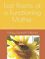 Lost Poems of a Functioning Mother : The Endless Journey of Babyloss 1076502725 Book Cover