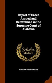 Report of Cases Argued and Determined in the Supreme Court of Alabama