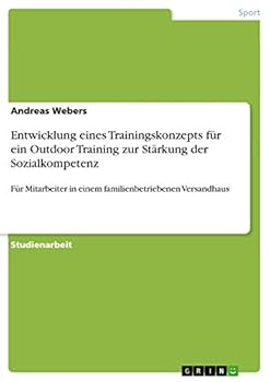 Paperback Entwicklung eines Trainingskonzepts für ein Outdoor Training zur Stärkung der Sozialkompetenz: Für Mitarbeiter in einem familienbetriebenen Versandhau [German] Book