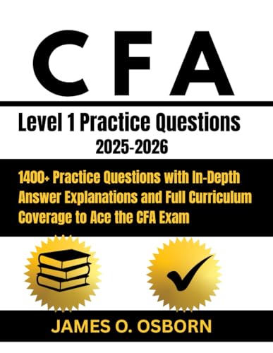 CFA Level 1 Practice Questions 2025-2026: 1400+ Practice Questions with In-Depth Answer Explanations and Full Curriculum Coverage to Ace the CFA Exam
