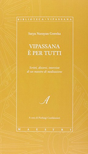 Vipassana è per tutti. Scritti, discorsi, interviste di un maestro di meditazione