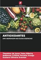 ANTIOXIDANTES: UMA ABORDAGEM AOS ÓLEOS ESSENCIAIS (Portuguese Edition) 6208743532 Book Cover