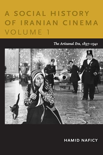 A Social History of Iranian Cinema, Volume 1: The Artisanal Era, 1897-1941 (Social History of Iranian Cinema (Paperback))