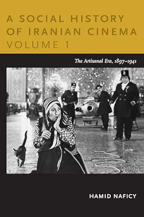 A Social History of Iranian Cinema, Volume 1: The Artisanal Era, 1897–1941 (Social History of Iranian Cinema (Paperback)) book cover