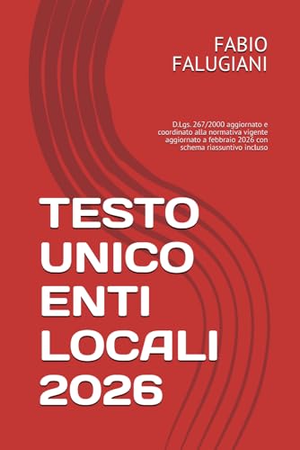  TESTO UNICO ENTI LOCALI 2026: D.Lgs. 267/2000 aggiornato e coordinato alla normativa vigente febbraio 2026 con schema riassuntivo incluso