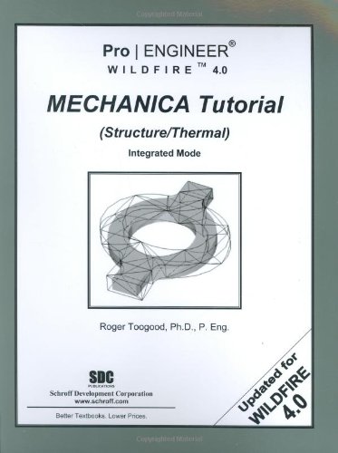 Pro/ENGINEER Wildfire 4.0 Mechanica Tutorial: Structure/Thermal ...