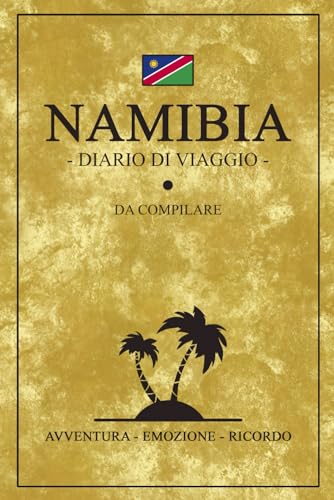Diario Di Viaggio Namibia: Viaggio in Namibia / Travel planner e diario da compilare / Regalo per viaggiatori / Souvenir