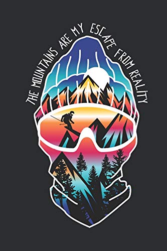 The Mountains are my Escape from Reality: Journal for Skiing and Snowboarding lovers and Skiers