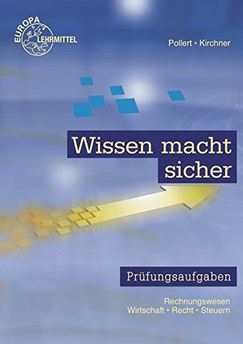 Wissen macht sicher: Prüfungsaufgaben - Rechnungswesen, Wirtschaft, Recht, Steuern Wissen macht sicher: Prüfungsaufgaben - Rechnungswesen, Wirtschaft, Recht, Steuern