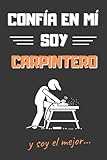  CONFÍA EN MÍ, SOY CARPINTERO: DIVERTIDO CUADERNO DE NOTAS, DIARIO O AGENDA  Regalos originales y creativos  Cumpleaños, Navidad, aniversario o día del padre.