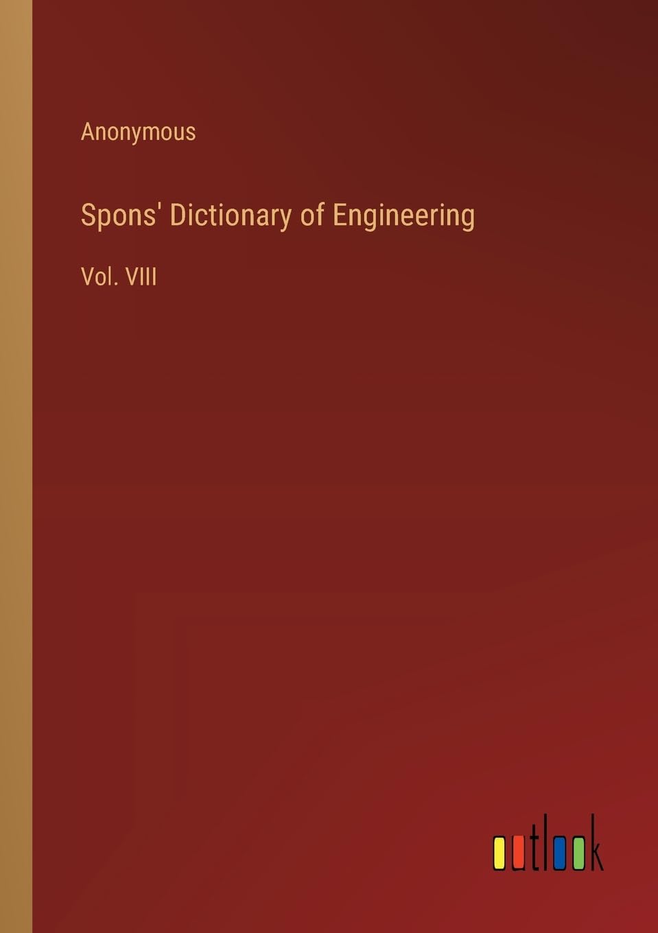 Spons' Dictionary of Engineering: Vol. VIII