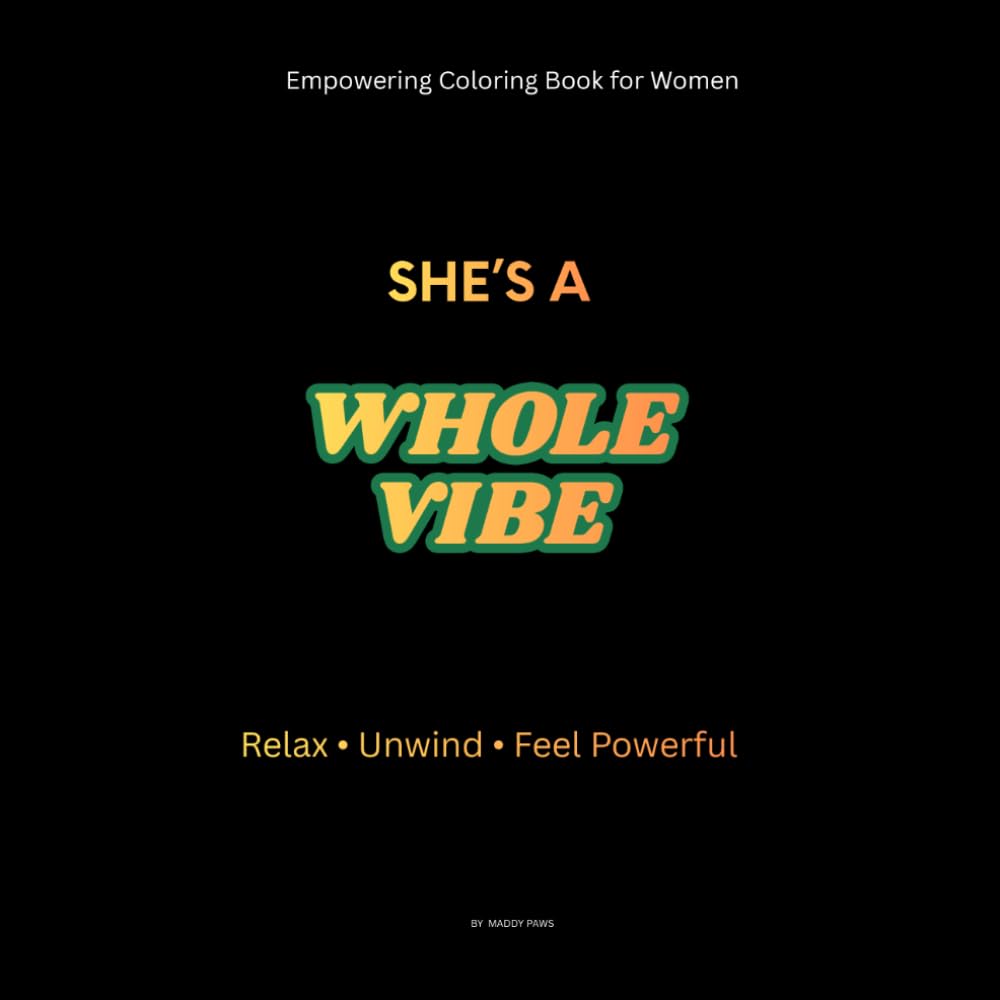 SHE'S A WHOLE VIBE: EMPOWERING COLORING BOOK FOR WOMEN